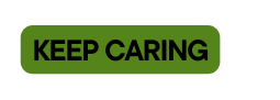 KEEP CARING